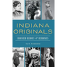 Indiana Originals: Hoosier Heroes & Heroines
