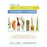 How to Look and Feel Younger for Longer: With simple guidelines that work no matter what age or gender you are!