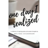 One Day I Realized: A Collection of Inspiring Poetry and Random Thoughts