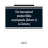 The International standard Bible encyclopaedia (Volume I) A-Clemency