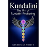 Kundalini: The Art of Kundalini Awakening