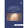 Drawing in the Twenty-First Century: The Politics and Poetics of Contemporary Practice