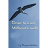 Dare to Live Without Limits