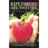 Ripe Strawberries Are Sweeter: Why I'M Waiting Instead of Dating