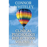 Clinical Psychology Reflections Volume 3: Thoughts On Psychotherapy, Mental Health, Abnormal Psychology and More