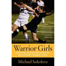 Warrior Girls: Protecting Our Daughters Against the Injury Epidemic in Women's Sports
