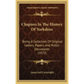 Chapters in the History of Yorkshire: Being a Collection of Original Letters, Papers, and Public Documents (1872)