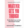 Whatever Gets You Through: Twelve Survivors on Life After Sexual Assault