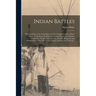 Indian Battles [microform]: With Incidents in the Early History of New England by Rev. Henry White: Containing Thrilling and Stirring Narratives o