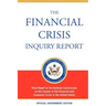 The Financial Crisis Inquiry Report, Authorized Edition: Final Report of the National Commission on the Causes of the Financial and Economic Crisis in
