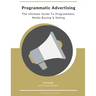 Programmatic Advertising: The Ultimate Guide to Programmatic Media Buying & Selling