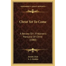 Christ Yet To Come: A Review Of I. P. Warren's Parousia Of Christ (1880)