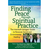 Finding Peace Through Spiritual Practice: The Interfaith Amigos' Guide to Personal, Social and Environmental Healing