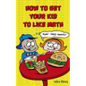How To Get Your Kid To Like Math