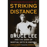 Striking Distance: Bruce Lee and the Dawn of Martial Arts in America