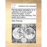 The Tea-Table Miscellany: Or, a Collection of Choice Songs, Scots & English. in Four Volumes by Allan Ramsay. the Twelth [Sic] Edition.