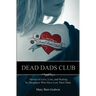 Dead Dads Club: Stories of Love, Loss, and Healing by Daughters Who Have Lost Their Dads