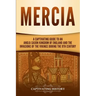 Mercia: A Captivating Guide to an Anglo-Saxon Kingdom of England and the Invasions of the Vikings during the 9th Century
