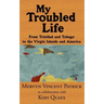 My Troubled Life: From Trinidad and Tobago to the Virgin Islands and America