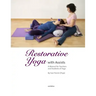 Restorative Yoga: with Assists A Manual for Teachers and Students of Yoga