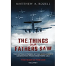 The Things Our Fathers Saw - The War In The Air: The Untold Stories of the World War II Generation from Hometown, USA
