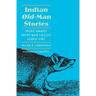 Indian Old-Man Stories: More Sparks from War Eagle's Lodge-Fire (the Authorized Edition)