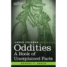 Oddities: A Book of Unexplained Facts