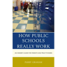 How Public Schools Really Work: An Insider's Guide for Parents and Practitioners