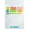 Beyond D&i: Leading Diversity with Purpose and Inclusiveness