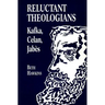 Reluctant Theologians: Franz Kafka, Paul Celan, Edmond Jabes