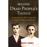 Selling Dead People's Things: Inexplicably True Tales, Vintage Fails & Objects of Objectionable Estates