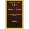 The Book of the Dead: The Chapters of Coming Forth by Day