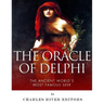 The Oracle of Delphi: The Ancient World's Most Famous Seer