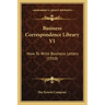 Business Correspondence Library V1: How to Write Business Letters (1910)