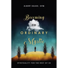 Becoming an Ordinary Mystic: Spirituality for the Rest of Us