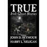 True Irish Ghost Stories, Compiled by St. John D. Seymour, Fiction, Fairy Tales, Folk Tales, Legends & Mythology, Ghost, Horror