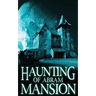The Haunting of Abram Mansion