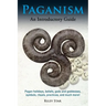 Paganism: Pagan holidays, beliefs, gods and goddesses, symbols, rituals, practices, and much more! An Introductory Guide