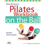 Ellie Herman's Pilates Workbook on the Ball: Illustrated Step-By-Step Guide