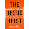 The Jesus Heist: Recovering the Gospel from the Church