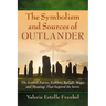 The Symbolism and Sources of Outlander: The Scottish Fairies, Folklore, Ballads, Magic and Meanings That Inspired the Series