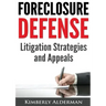 Foreclosure Defense: Litigation Strategies and Appeals