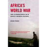 Africa's World War: Congo, the Rwandan Genocide, and the Making of a Continental Catastrophe
