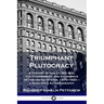Triumphant Plutocracy: A History of the Gilded Age; the Government and Economics of the United States, 1870-1920 - a Senator's Autobiography