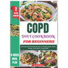 COPD Diet Cookbook for Beginners: Delicious and Nutritious Recipes to Breathe Easier, Boost Energy, and Improve Lung Health