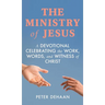 The Ministry of Jesus: A Devotional Celebrating the Work, Words, and Witness of Christ