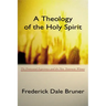 Theology of the Holy Spirit: The Pentecostal Experience and the New Testament Witness