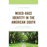 Mixed-Race Identity in the American South: Roots, Memory, and Family Secrets