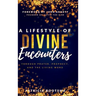 A Lifestyle of Divine Encounters: Through Prayer, Prophecy, and the Living Word