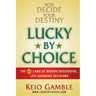 Lucky By Choice: The 52 Laws of Making Successful, Life-Changing Decisions